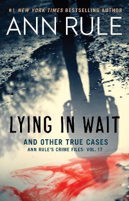 Lying in Wait: Ann Rule's Crime Files: Vol.17 - Ann Rule - cover