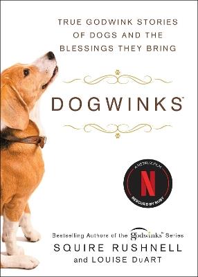 Dogwinks: True Godwink Stories of Dogs and the Blessings They Bring - SQuire Rushnell,Louise DuArt - cover