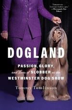 Dogland: Passion, Glory, and Lots of Slobber at the Westminster Dog Show