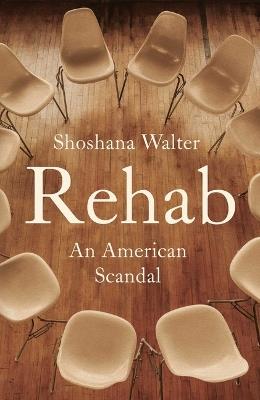 Rehab: An American Scandal - Shoshana Walter - cover
