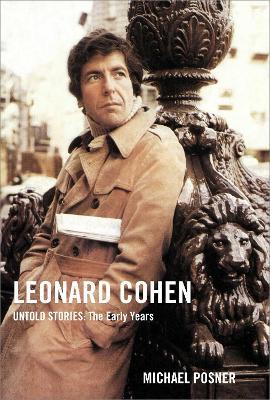 Leonard Cohen, Untold Stories: The Early Years - Michael Posner - cover