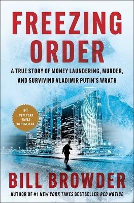 Freezing Order: A True Story of Money Laundering, Murder, and Surviving Vladimir Putin's Wrath - Bill Browder - cover