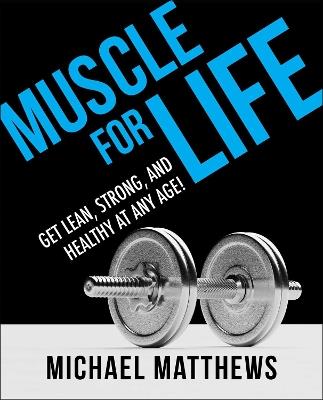 Muscle for Life: Get Lean, Strong, and Healthy at Any Age! - Michael Matthews - cover