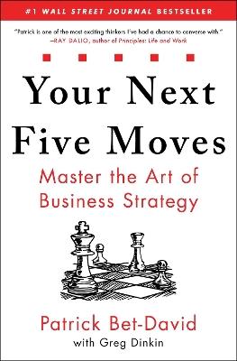 Your Next Five Moves: Master the Art of Business Strategy - Patrick Bet-David - cover