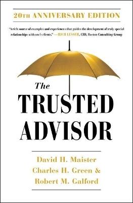 The Trusted Advisor: 20th Anniversary Edition - David H Maister,Robert Galford,Charles Green - cover