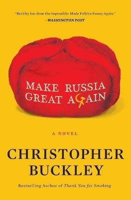 Make Russia Great Again: A Novel - Christopher Buckley - cover