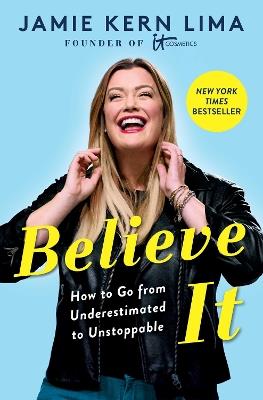 Believe IT: How to Go from Underestimated to Unstoppable - Jamie Kern Lima - cover