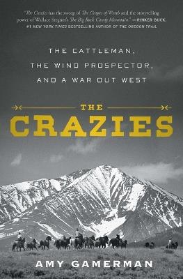 The Crazies: The Cattleman, the Wind Prospector, and a War Out West - Amy Gamerman - cover