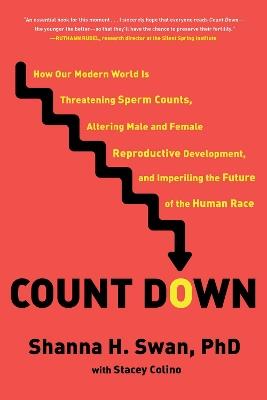 Count Down: How Our Modern World Is Threatening Sperm Counts, Altering Male and Female Reproductive Development, and Imperiling the Future of the Human Race - Shanna H. Swan,Stacey Colino - cover