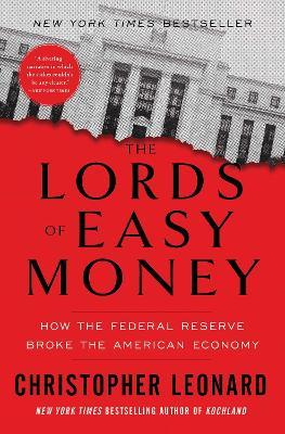 The Lords of Easy Money: How the Federal Reserve Broke the American Economy - Christopher Leonard - cover