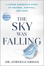 The Sky Was Falling: A Young Surgeon's Story of Bravery, Survival, and Hope