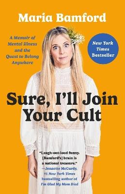 Sure, I'll Join Your Cult: A Memoir of Mental Illness and the Quest to Belong Anywhere - Maria Bamford - cover