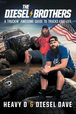 The Diesel Brothers: A Truckin' Awesome Guide to Trucks and Life - Heavy D,Diesel Dave - cover