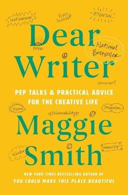 Dear Writer: Pep Talks & Practical Advice for the Creative Life - Maggie Smith - cover