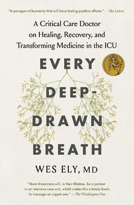 Every Deep-Drawn Breath: A Critical Care Doctor on Healing, Recovery, and Transforming Medicine in the ICU - Wes Ely - cover