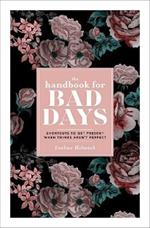 The Handbook for Bad Days: Shortcuts to Get Present When Things Aren't Perfect