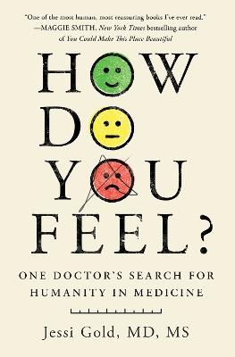 How Do You Feel?: One Doctor's Search for Humanity in Medicine - Jessi Gold - cover