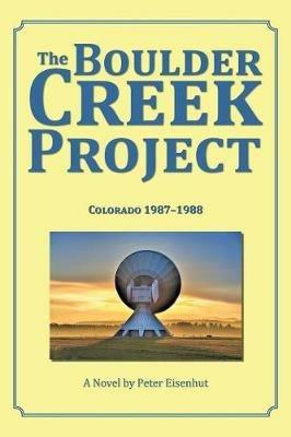 The Boulder Creek Project: Colorado 1987-1988 - Peter Eisenhut - cover