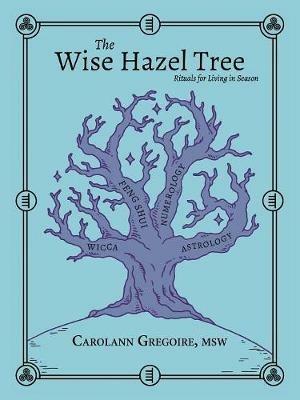 The Wise Hazel Tree: Rituals for Living in Season - Carolann Gregoire Msw - cover