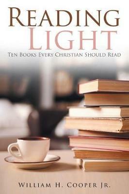 Reading Light: Ten Books Every Christian Should Read - William H Cooper - cover