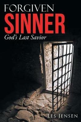 Forgiven Sinner: God'S Last Savior - Les Jensen - cover