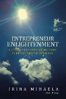 Entrepreneur Enlightenment: A Guide to Establishing Your Purpose-Driven Business