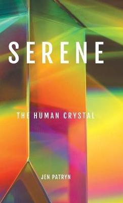 Serene: The Human Crystal - Jen Patryn - cover