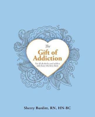 The Gift of Addiction - Sherry Burditt Hn-Bc - cover
