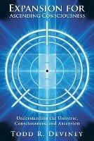 Expansion for Ascending Consciousness: Understanding the Universe, Consciousness, and Ascension - Todd R Deviney - cover