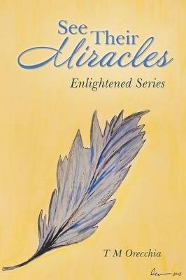 See Their Miracles: Enlightened Series - T M Orecchia - cover