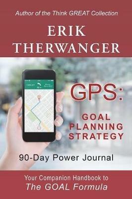 Gps: Goal Planning Strategy: 90-Day Power Journal - Erik Therwanger - cover