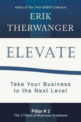 Elevate: Take Your Business to the Next Level - Erik Therwanger - cover