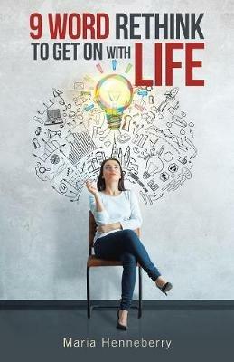 9 Word Rethink to Get on with Life - Maria Henneberry - cover