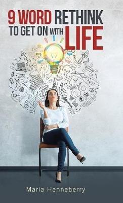 9 Word Rethink to Get on with Life - Maria Henneberry - cover