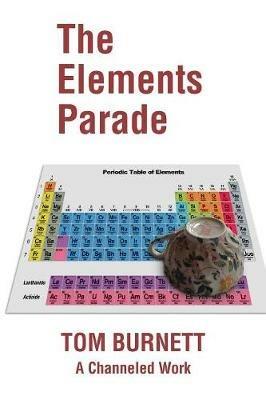 The Elements Parade: A Channeled Work - Tom Burnett - cover