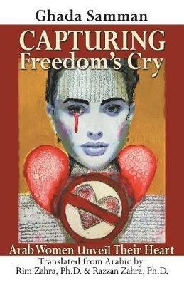 Capturing Freedom's Cry: Arab Women Unveil Their Heart - Ghada Samman - cover