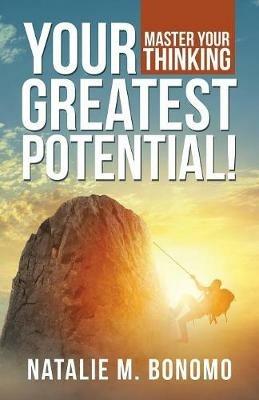 Your Greatest Potential!: Master Your Thinking - Natalie M Bonomo - cover