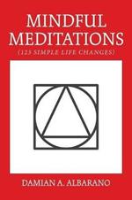 Mindful Meditations: 123 Simple Life Changes