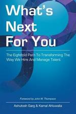 What's Next for You: The Eightfold Path to Transforming the Way We Hire and Manage Talent