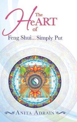 The Heart of Feng Shui... Simply Put - Anita Adrain - cover