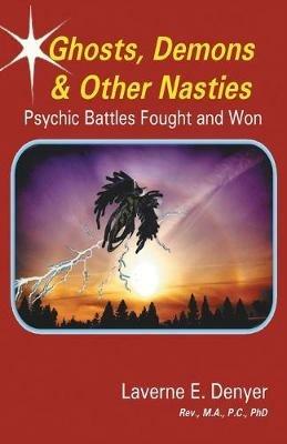 Ghosts, Demons & Other Nasties: Psychic Battles Fought and Won - Laverne E Denyer - cover
