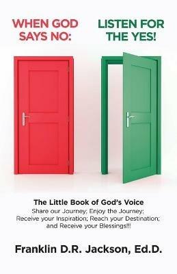When God Says No: Listen for the Yes!: The Little Book of God's Voice. Share Our Journey. Enjoy the Journey, Receive Your Inspiration, Reach Your Destination: Receive Your Blessings!!! - Franklin D R Jackson Ed D - cover