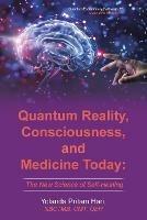 Quantum Reality, Consciousness, and Medicine Today: The New Science of Self-Healing - Yolanda Pritam Hari - cover