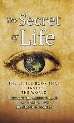 The Secret of Life: The Little Book That Changed the World - Robert S Love,Amanda Love,Shannon Martin - cover