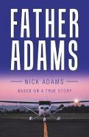 Father Adams: Based on a True Story - Nick Adams - cover