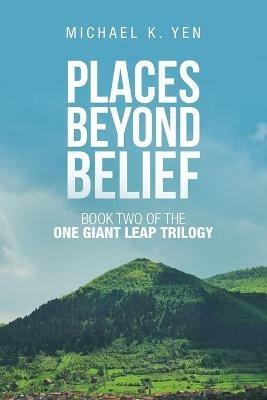 Places Beyond Belief: Book Two of the One Giant Leap Trilogy - Michael K Yen - cover