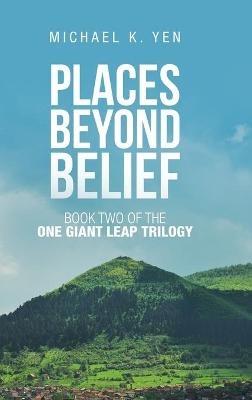 Places Beyond Belief: Book Two of the One Giant Leap Trilogy - Michael K Yen - cover