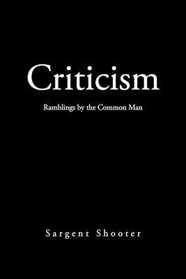 Criticism: Ramblings by the Common Man - Sargent Shooter - cover