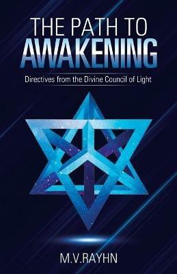 The Path to Awakening: Directives from the Divine Council of Light - M V Rayhn - cover