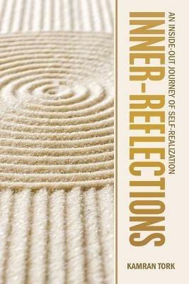 Inner-Reflections: An Inside-Out Journey of Self-Realization - Kamran Tork - cover